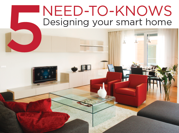 5 Need-To-Knows: Designing Your Smart Home: 
